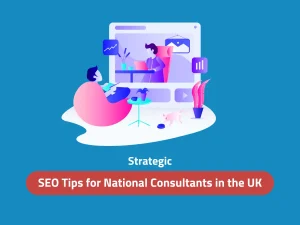 Strategic SEO Tips for National Consultants in the UK - Digital Wit